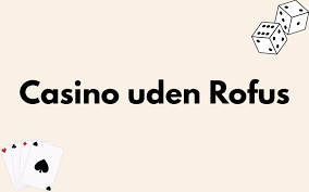 Casino uden ROFUS bonus - En guide til de bedste tilbud Casino uden ROFUS bonus - En guide til de bedste tilbud
